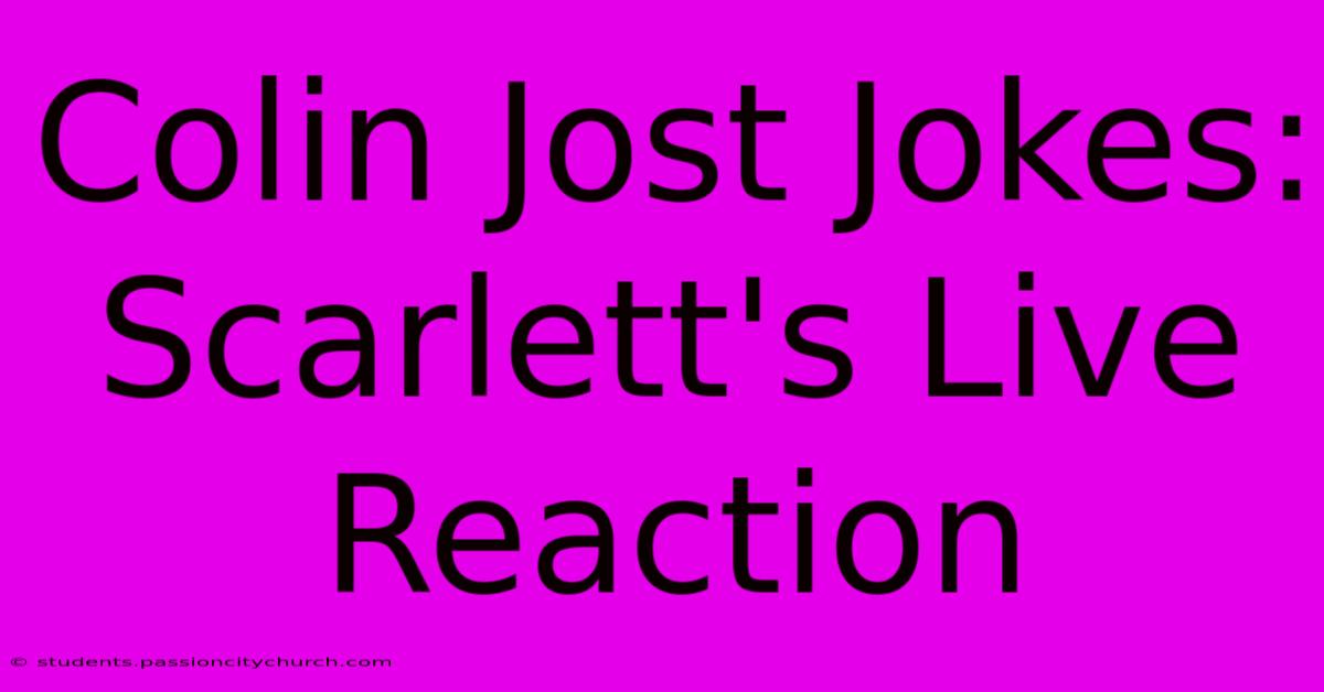 Colin Jost Jokes: Scarlett's Live Reaction