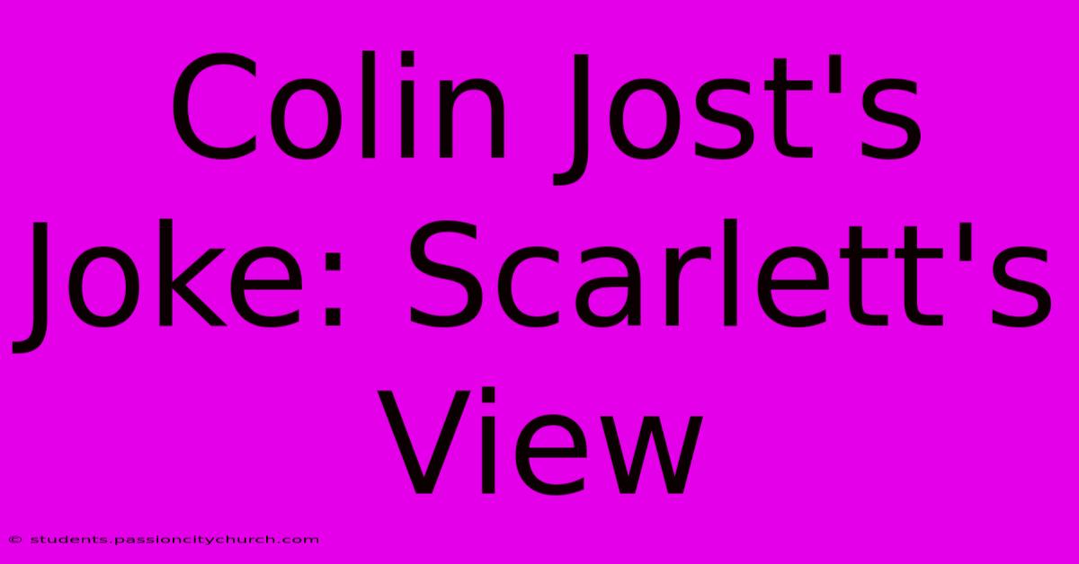 Colin Jost's Joke: Scarlett's View