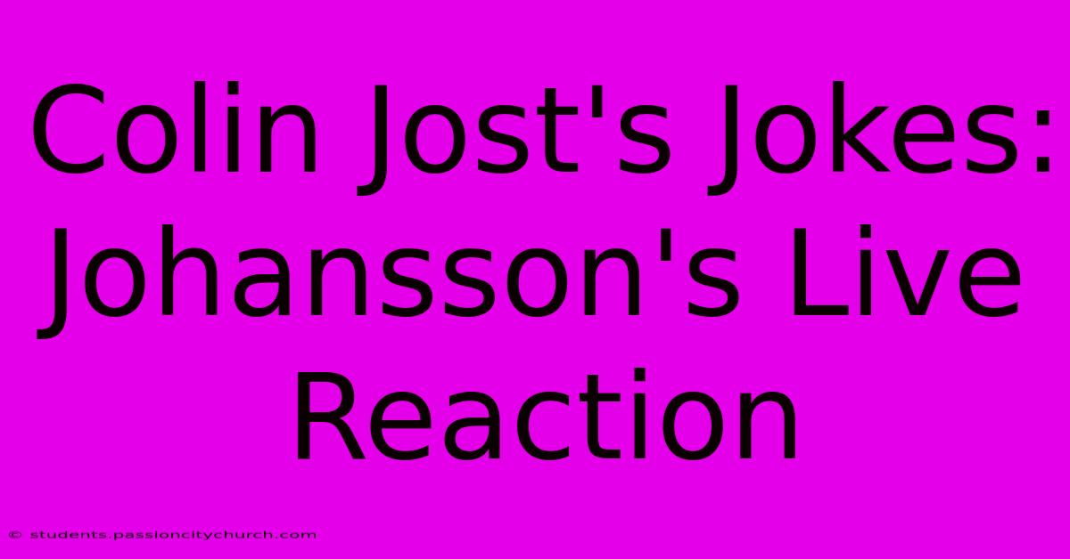 Colin Jost's Jokes: Johansson's Live Reaction