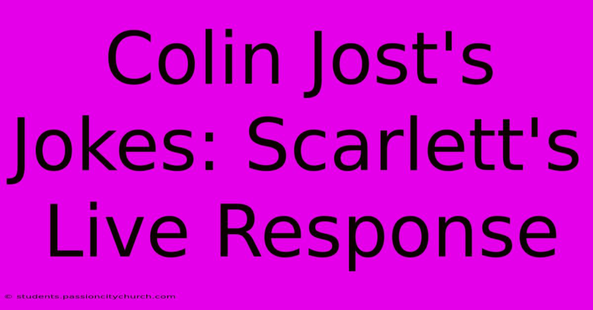 Colin Jost's Jokes: Scarlett's Live Response