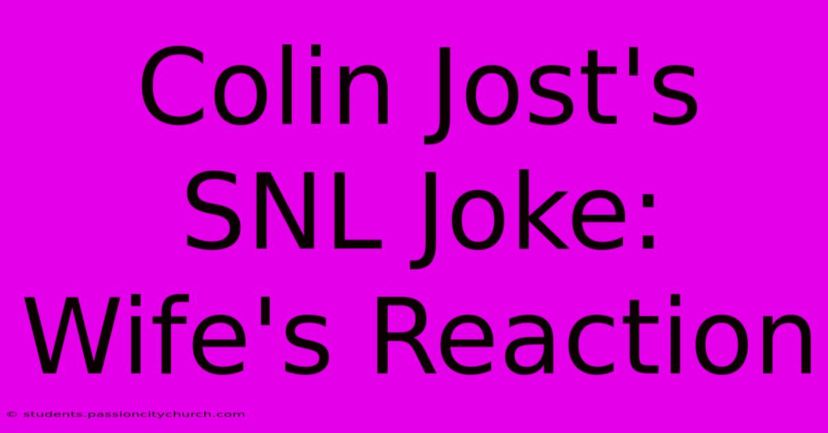 Colin Jost's SNL Joke: Wife's Reaction