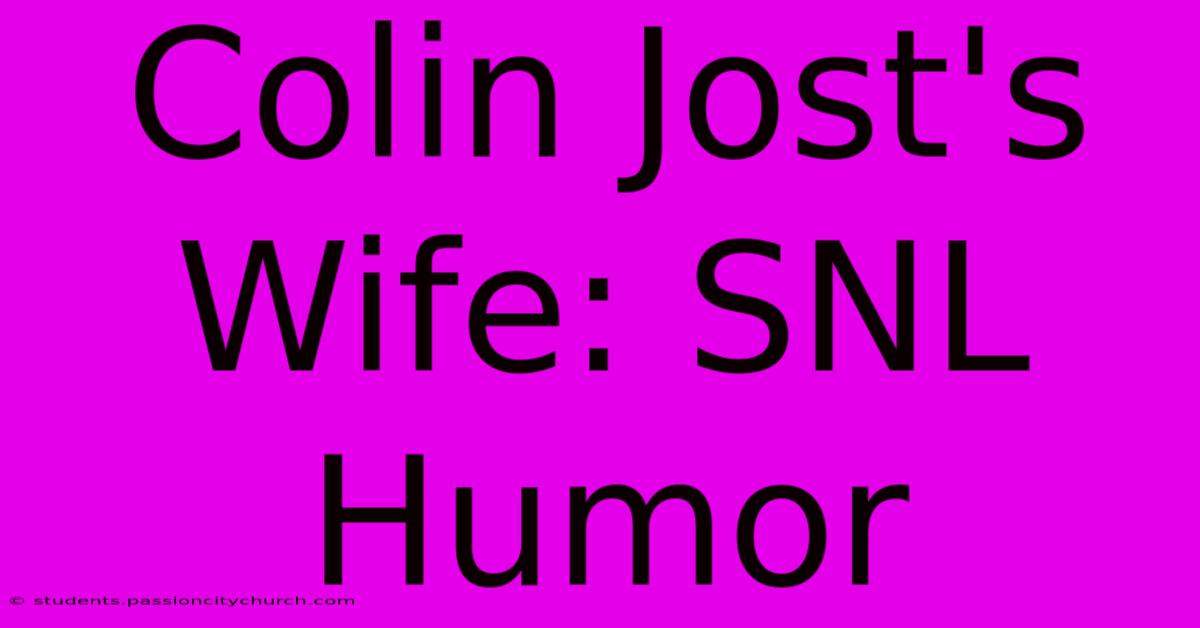 Colin Jost's Wife: SNL Humor