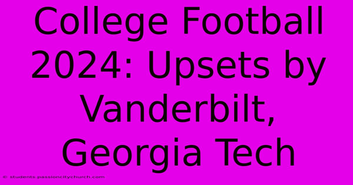 College Football 2024: Upsets By Vanderbilt, Georgia Tech