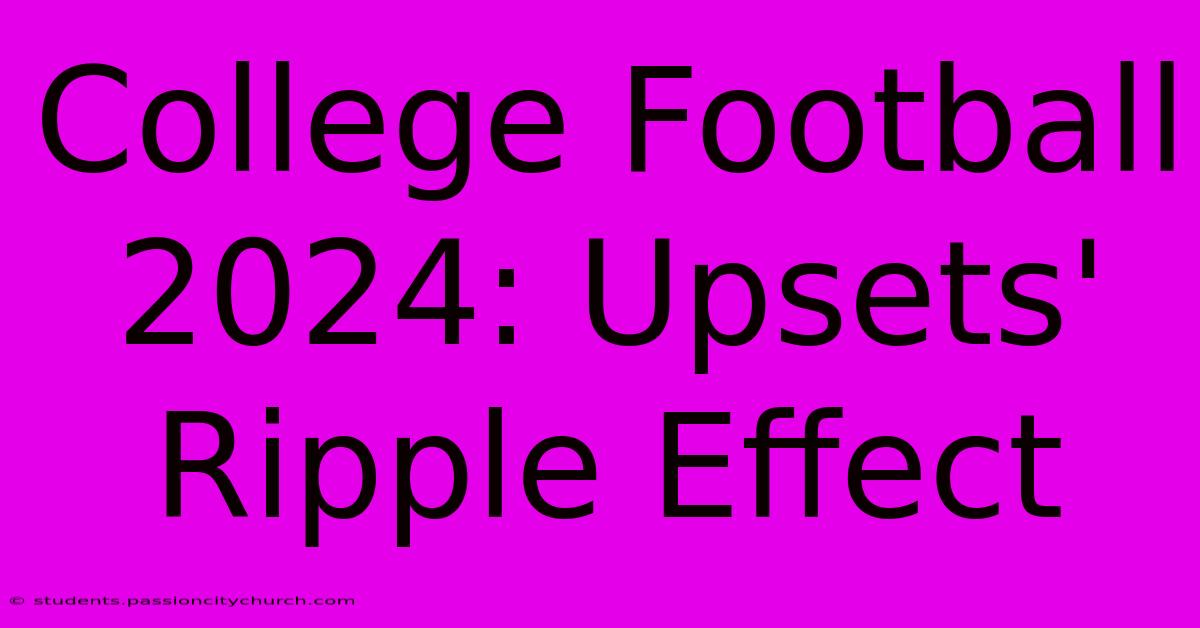 College Football 2024: Upsets' Ripple Effect