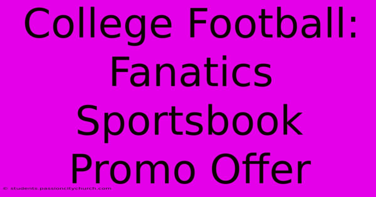 College Football: Fanatics Sportsbook Promo Offer