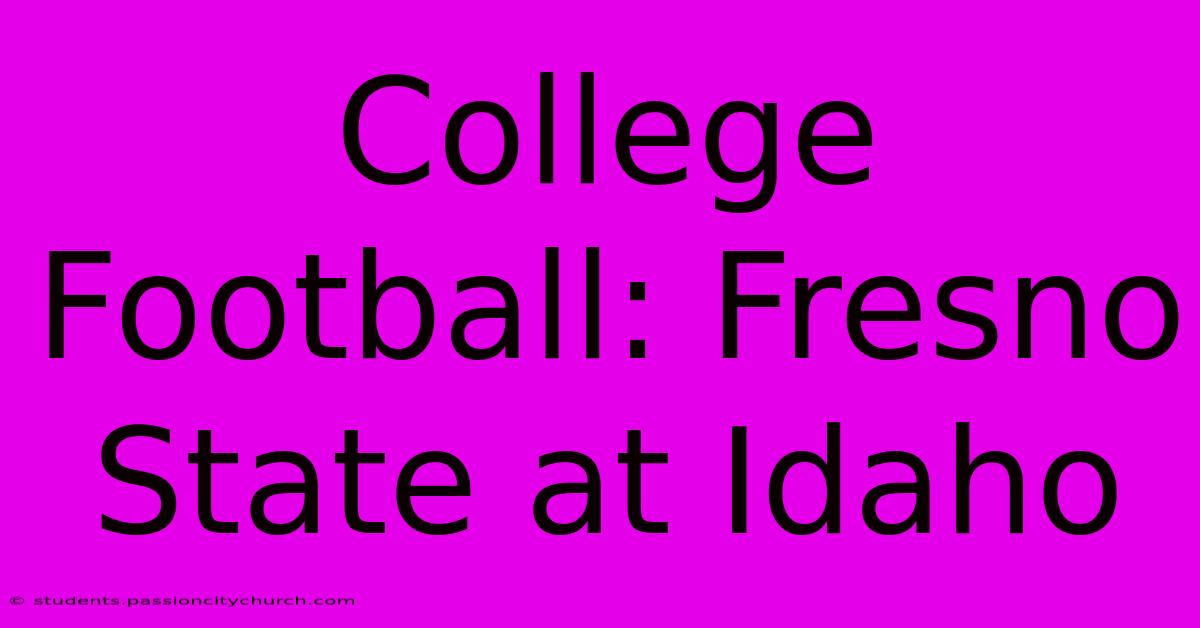 College Football: Fresno State At Idaho