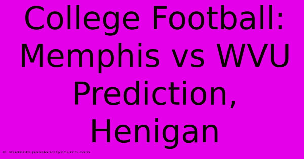 College Football: Memphis Vs WVU Prediction, Henigan