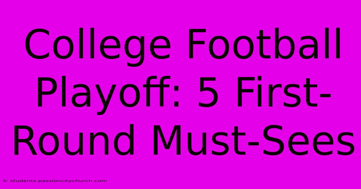 College Football Playoff: 5 First-Round Must-Sees