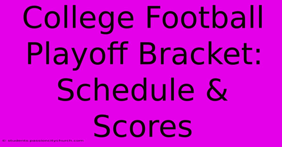 College Football Playoff Bracket: Schedule & Scores