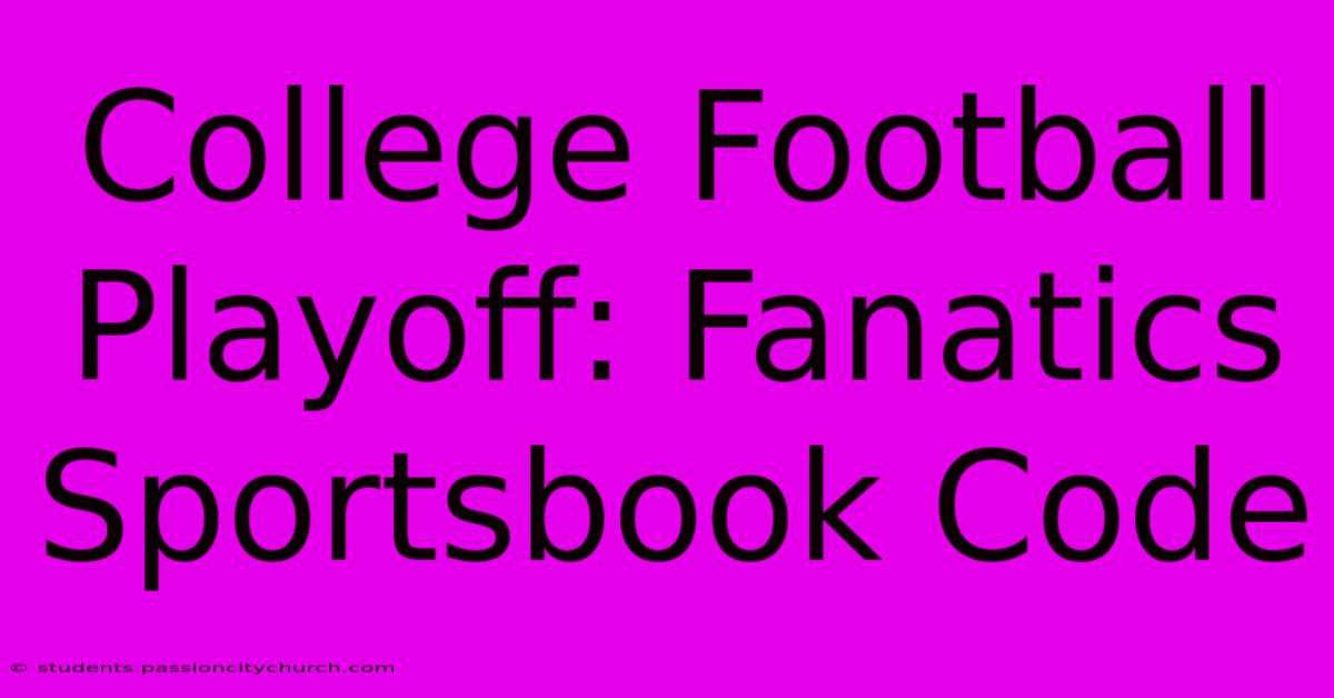 College Football Playoff: Fanatics Sportsbook Code