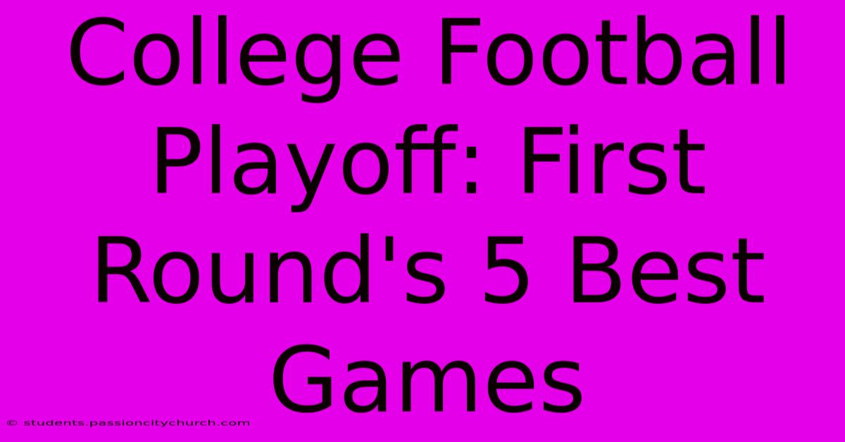 College Football Playoff: First Round's 5 Best Games