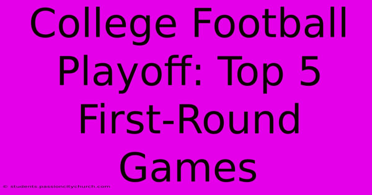 College Football Playoff: Top 5 First-Round Games