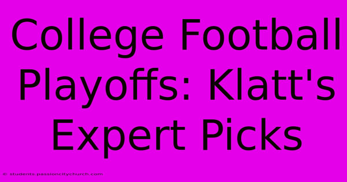 College Football Playoffs: Klatt's Expert Picks