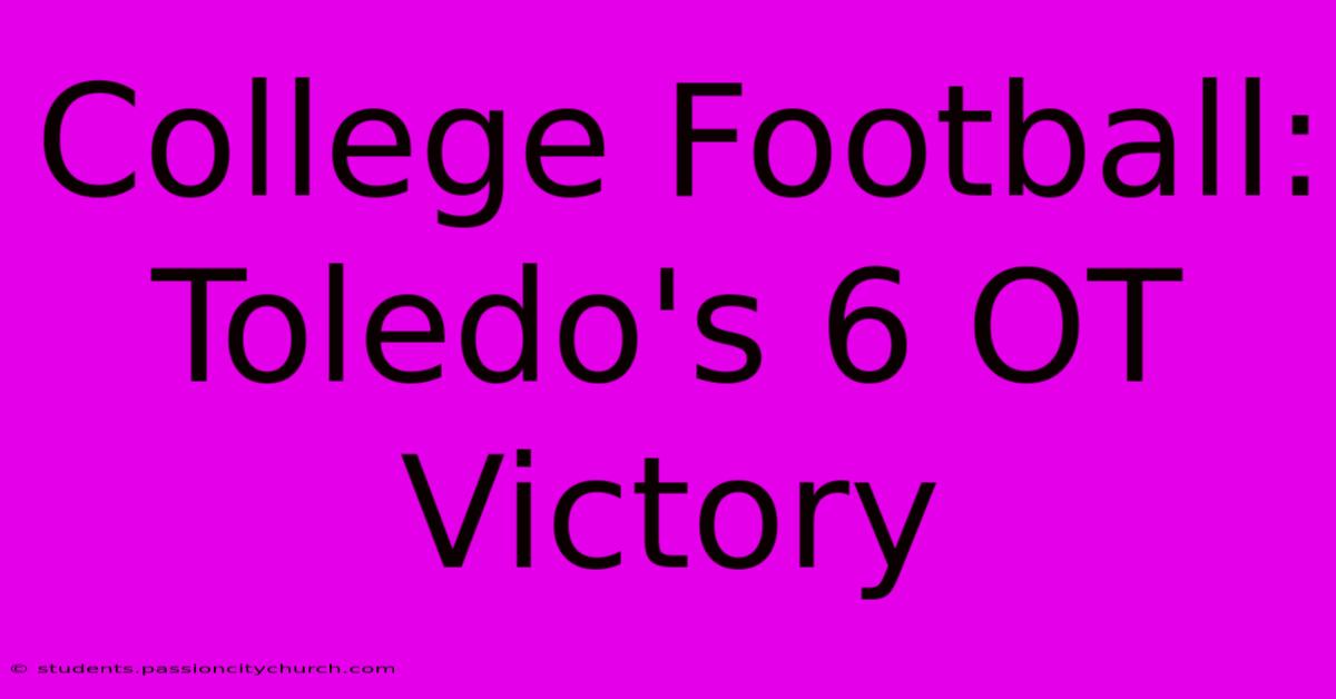 College Football: Toledo's 6 OT Victory