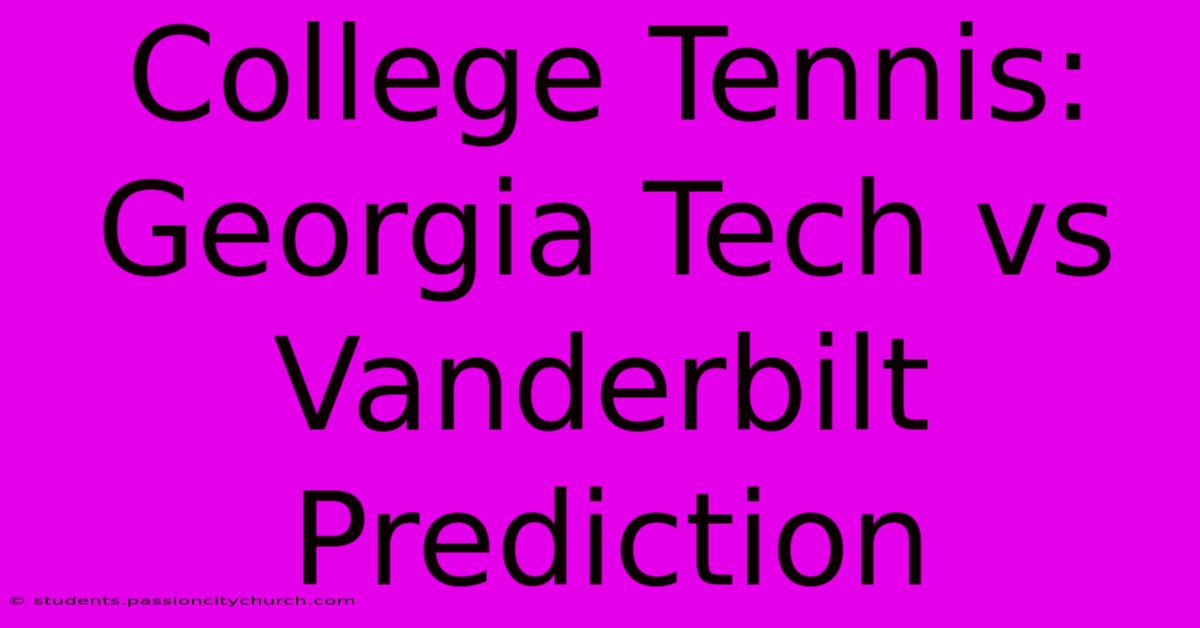 College Tennis: Georgia Tech Vs Vanderbilt Prediction