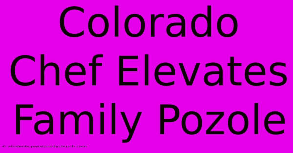 Colorado Chef Elevates Family Pozole