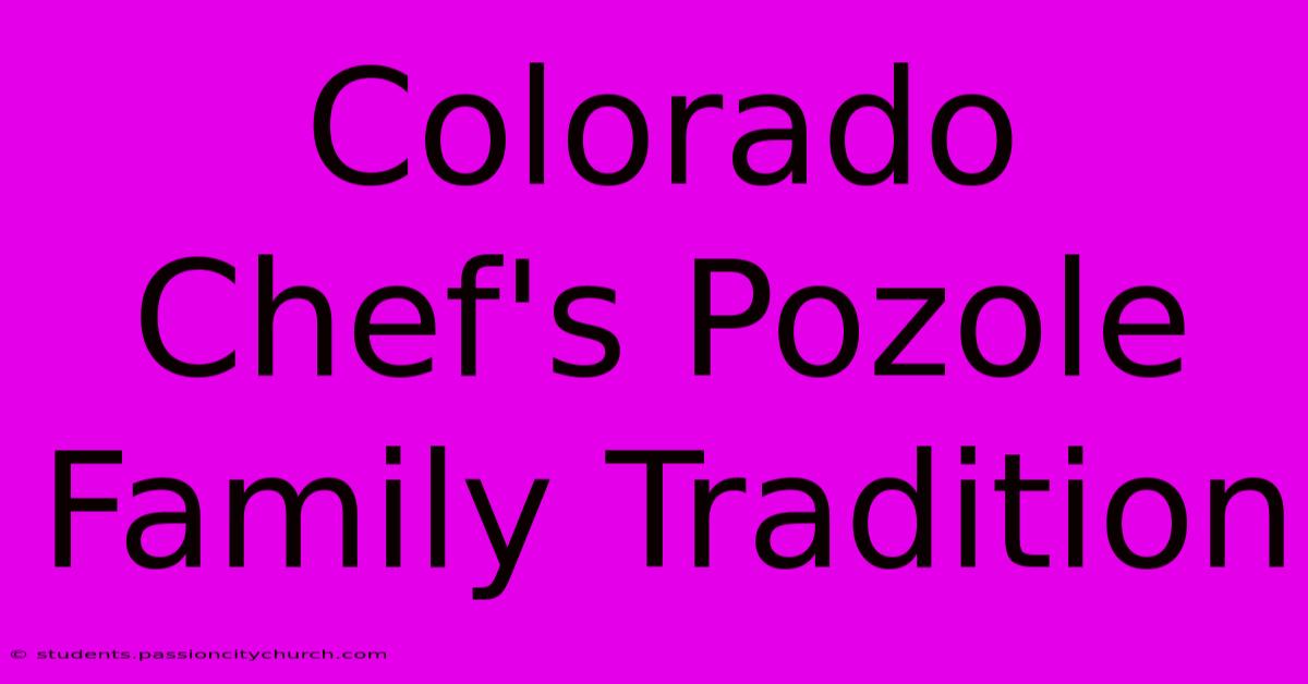 Colorado Chef's Pozole Family Tradition