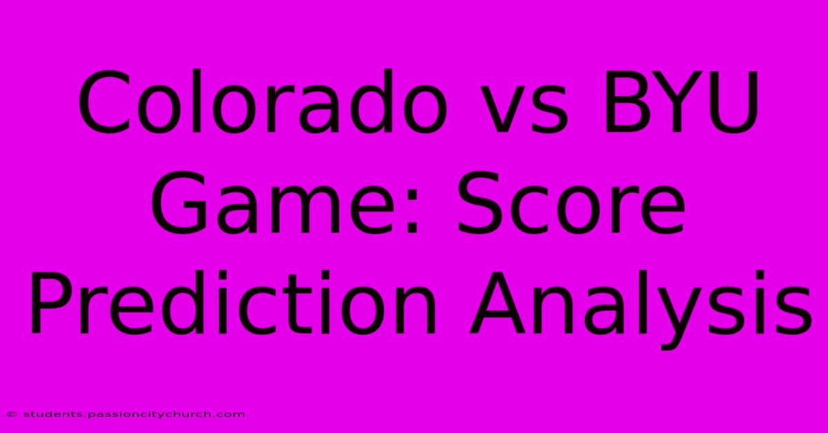 Colorado Vs BYU Game: Score Prediction Analysis