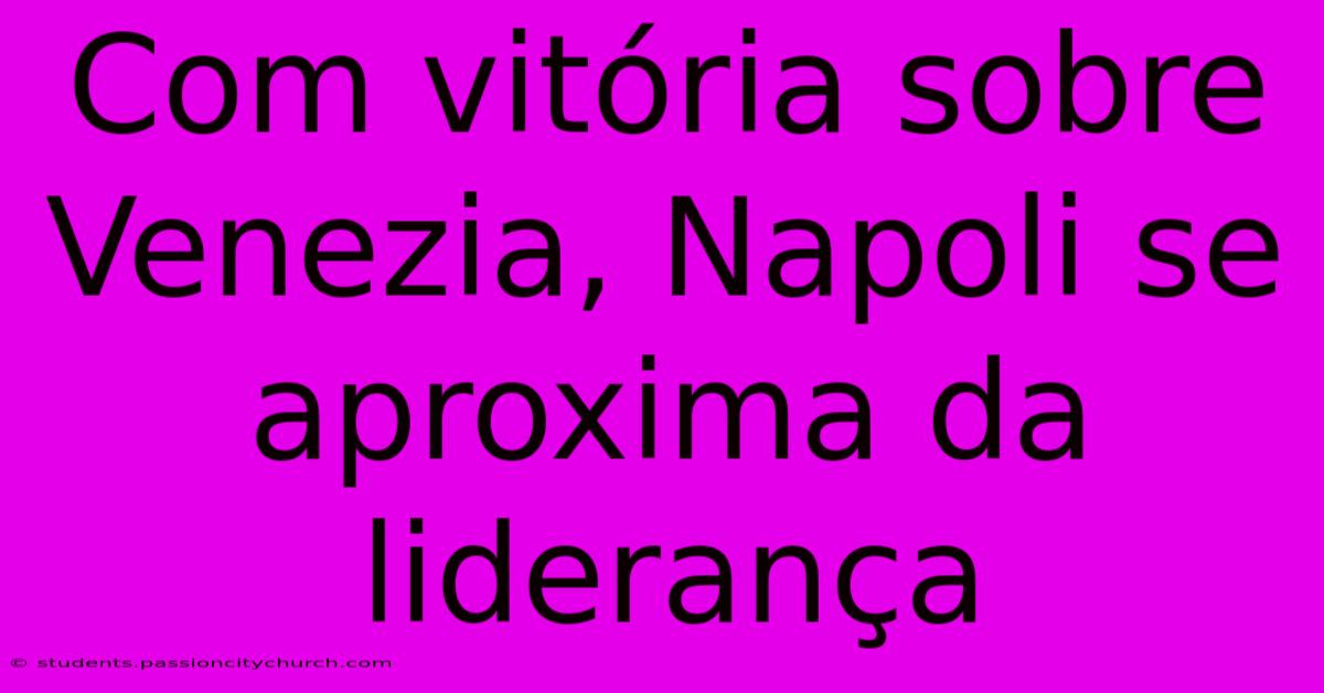 Com Vitória Sobre Venezia, Napoli Se Aproxima Da Liderança