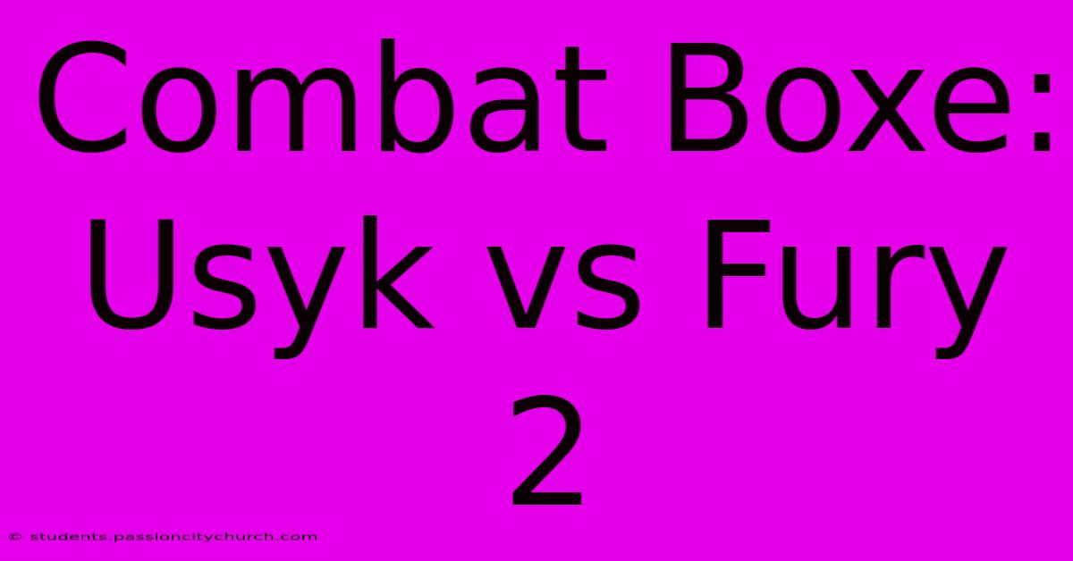 Combat Boxe: Usyk Vs Fury 2