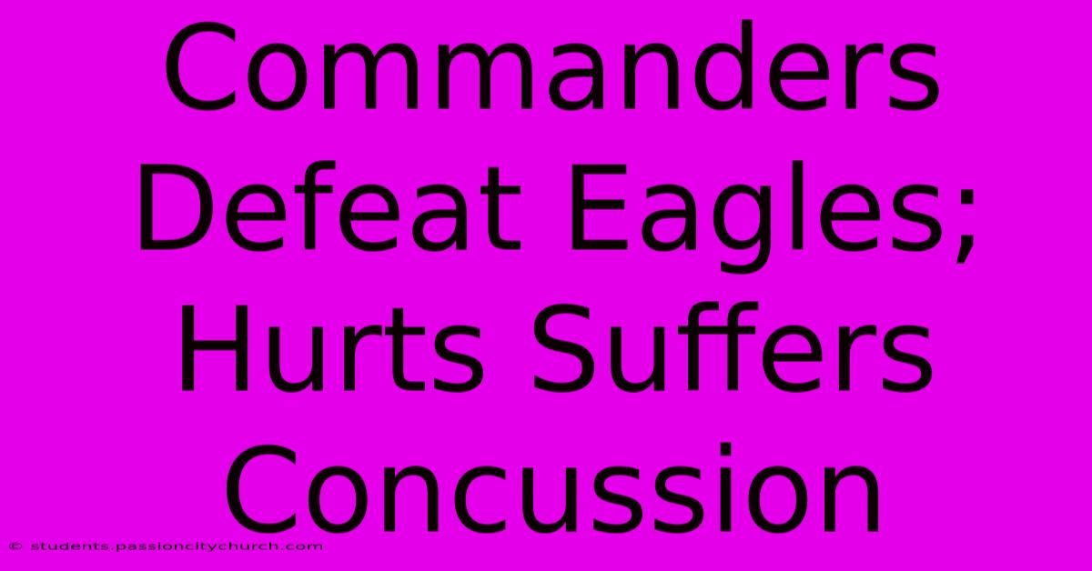 Commanders Defeat Eagles; Hurts Suffers Concussion