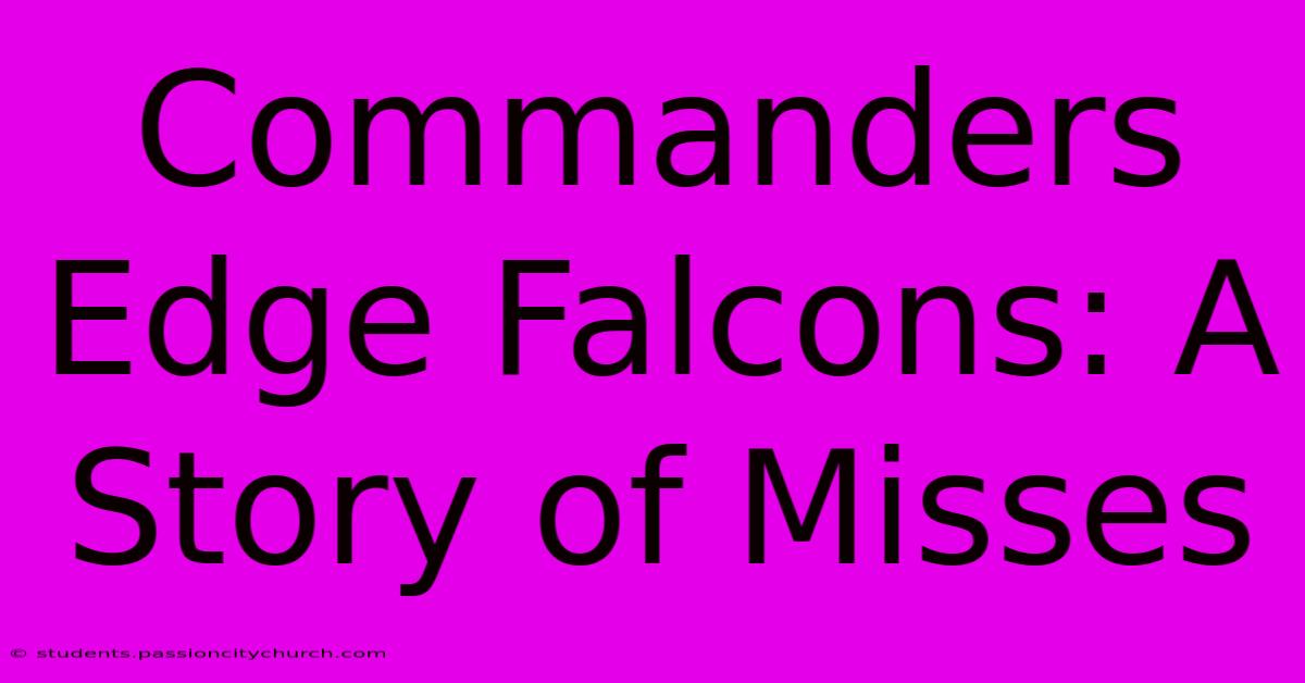 Commanders Edge Falcons: A Story Of Misses