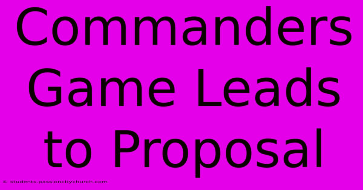 Commanders Game Leads To Proposal