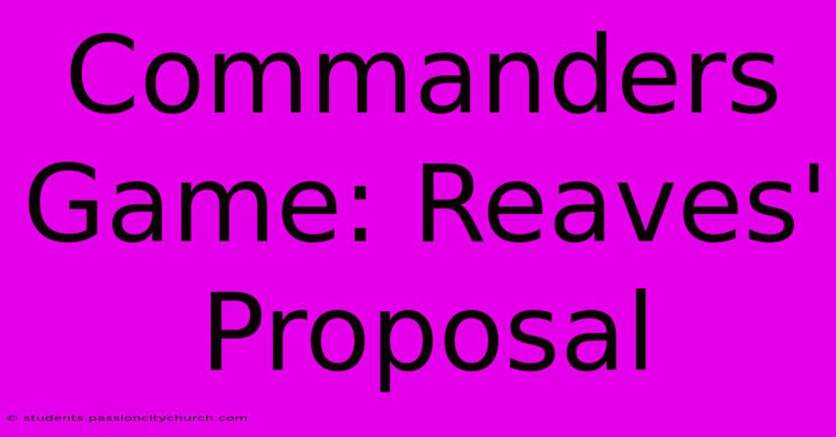 Commanders Game: Reaves' Proposal