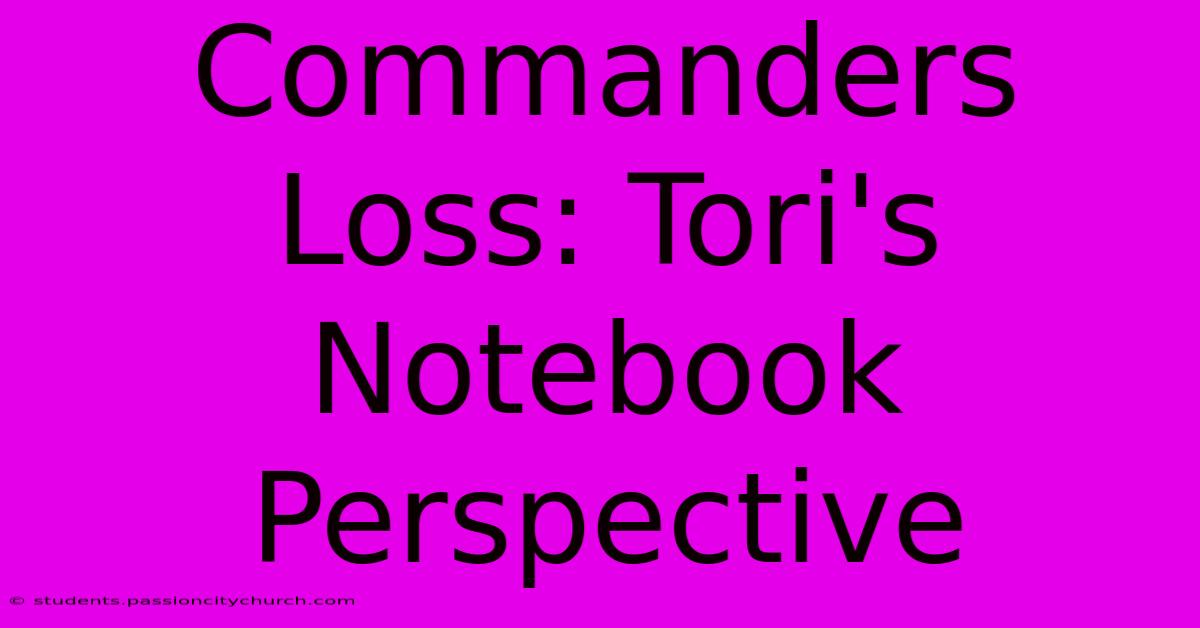 Commanders Loss: Tori's Notebook Perspective