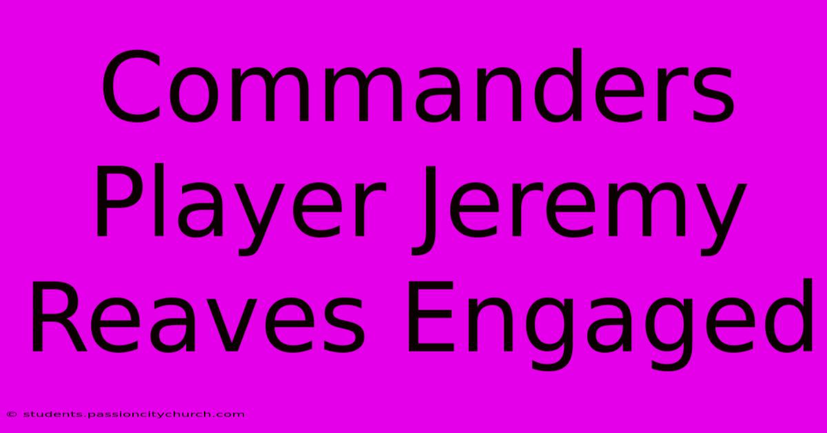 Commanders Player Jeremy Reaves Engaged