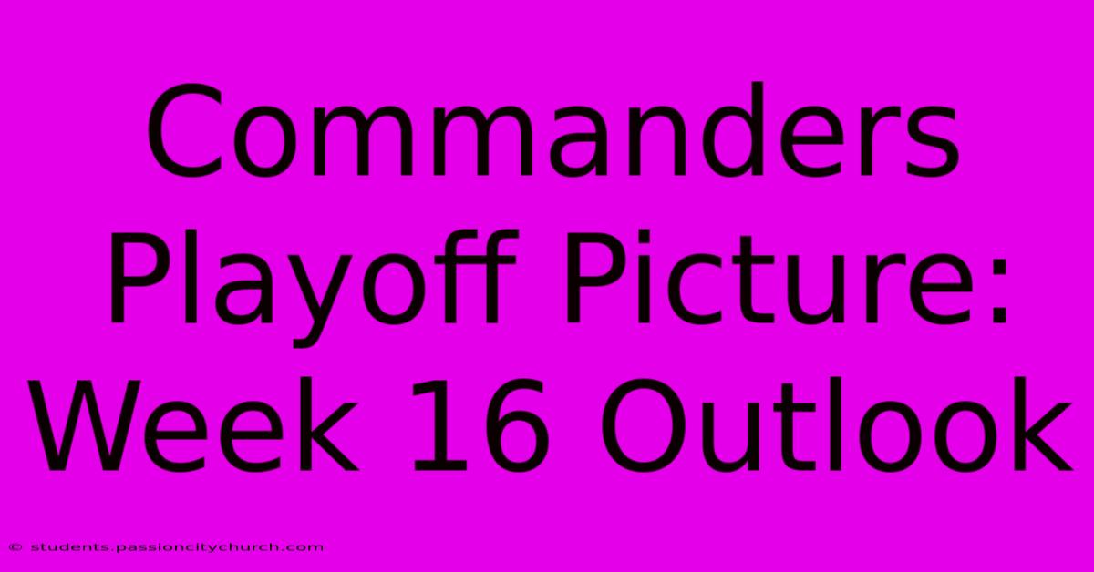 Commanders Playoff Picture: Week 16 Outlook