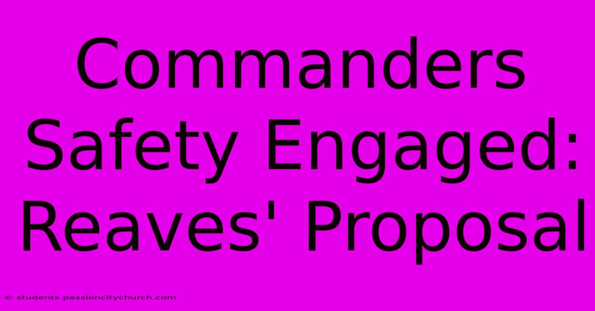 Commanders Safety Engaged: Reaves' Proposal