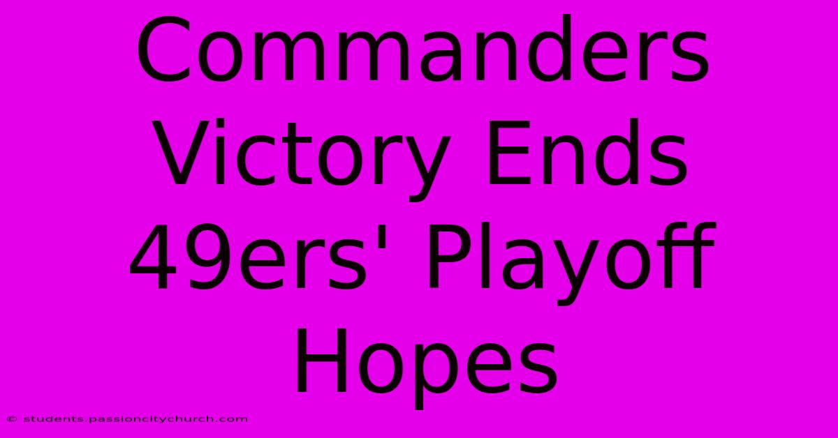 Commanders Victory Ends 49ers' Playoff Hopes