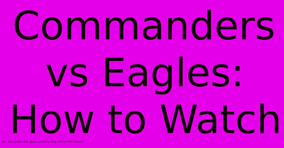 Commanders Vs Eagles: How To Watch