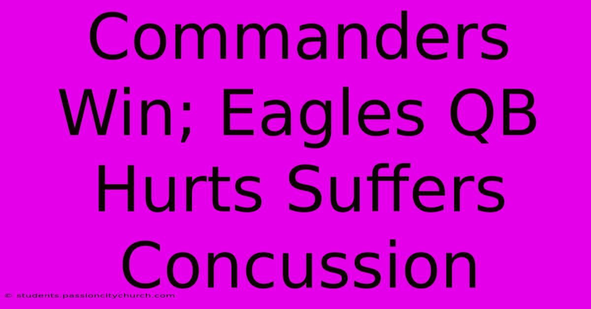 Commanders Win; Eagles QB Hurts Suffers Concussion