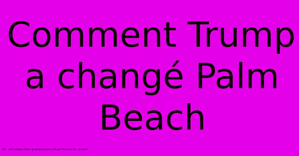 Comment Trump A Changé Palm Beach