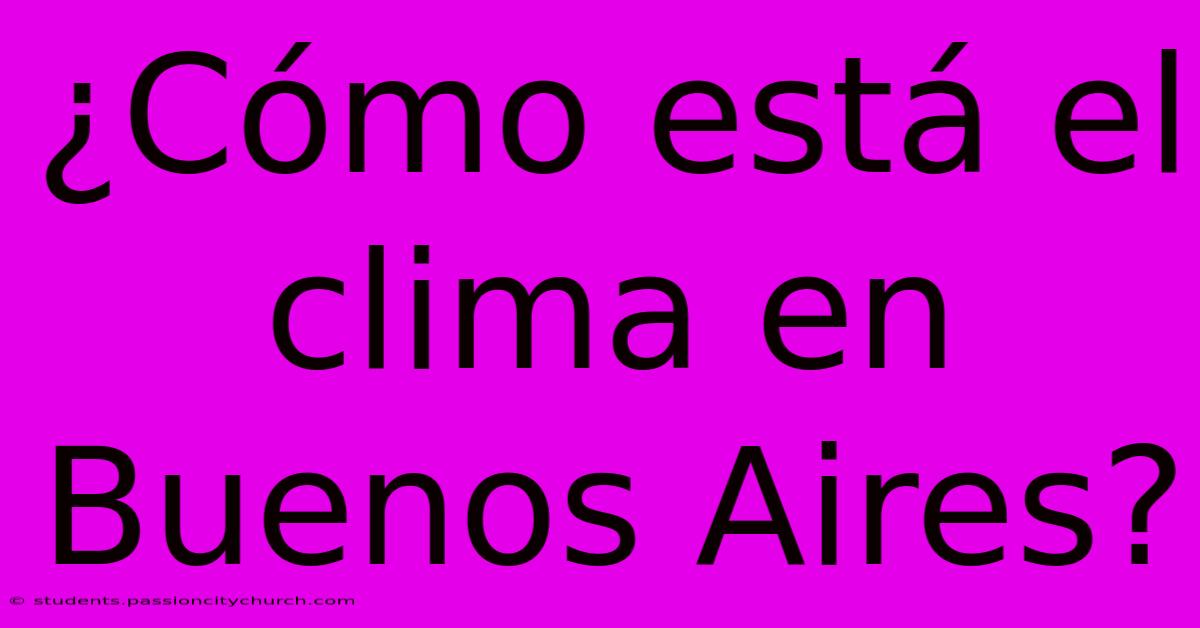 ¿Cómo Está El Clima En Buenos Aires?