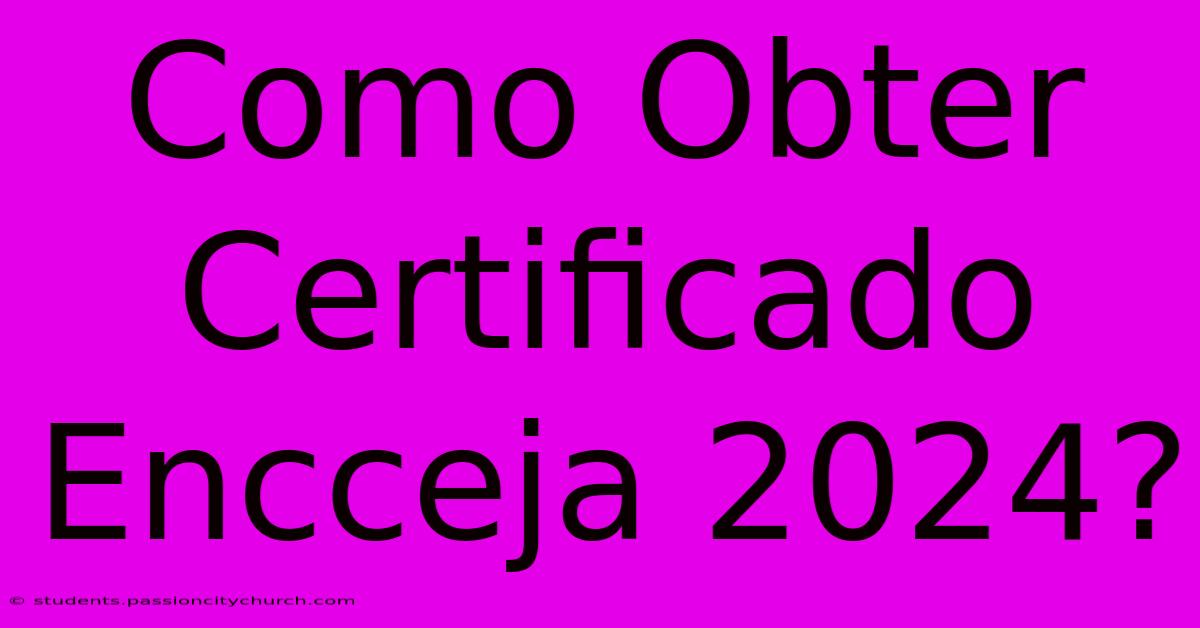 Como Obter Certificado Encceja 2024?