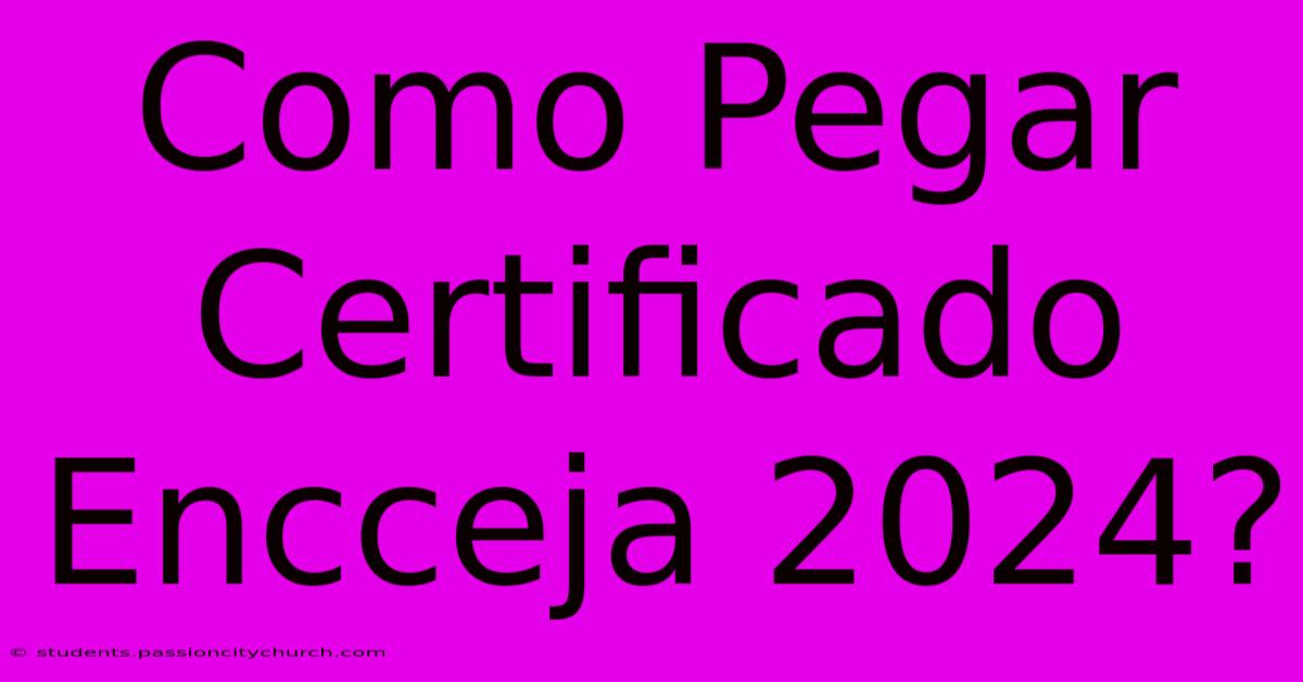 Como Pegar Certificado Encceja 2024?