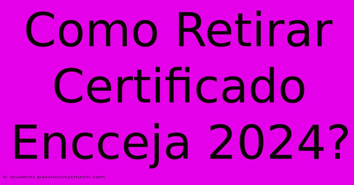 Como Retirar Certificado Encceja 2024?