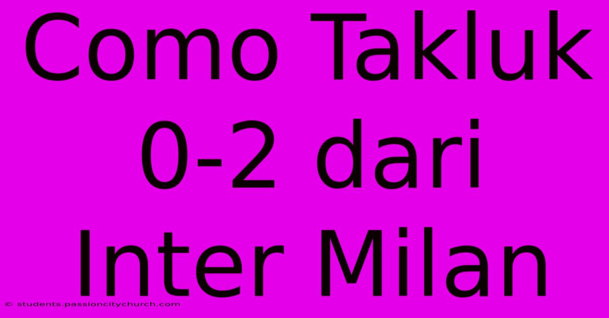 Como Takluk 0-2 Dari Inter Milan