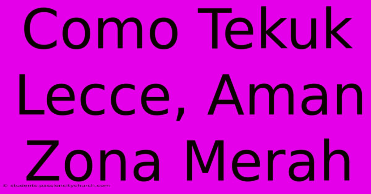 Como Tekuk Lecce, Aman Zona Merah