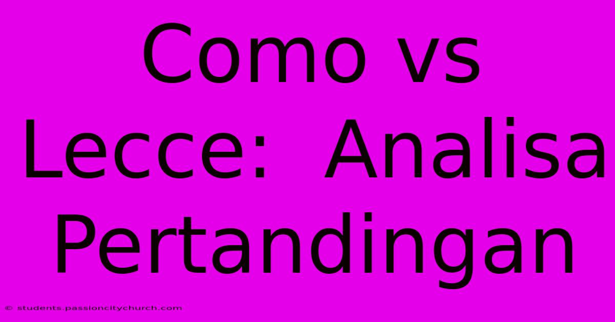 Como Vs Lecce:  Analisa Pertandingan