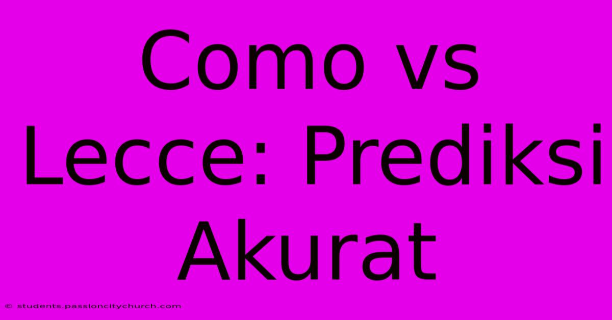 Como Vs Lecce: Prediksi Akurat