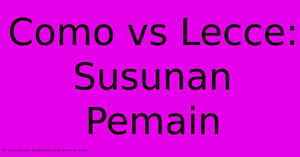 Como Vs Lecce: Susunan Pemain