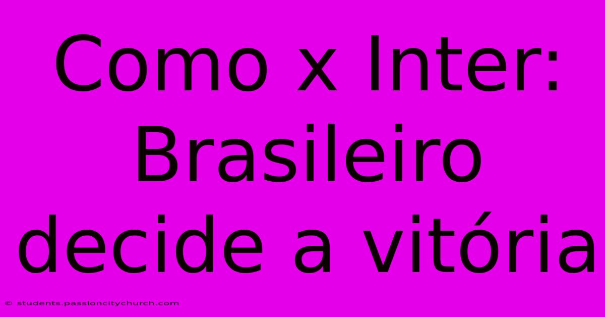 Como X Inter: Brasileiro Decide A Vitória