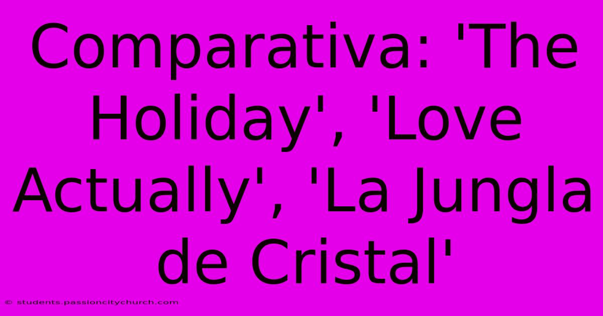 Comparativa: 'The Holiday', 'Love Actually', 'La Jungla De Cristal'