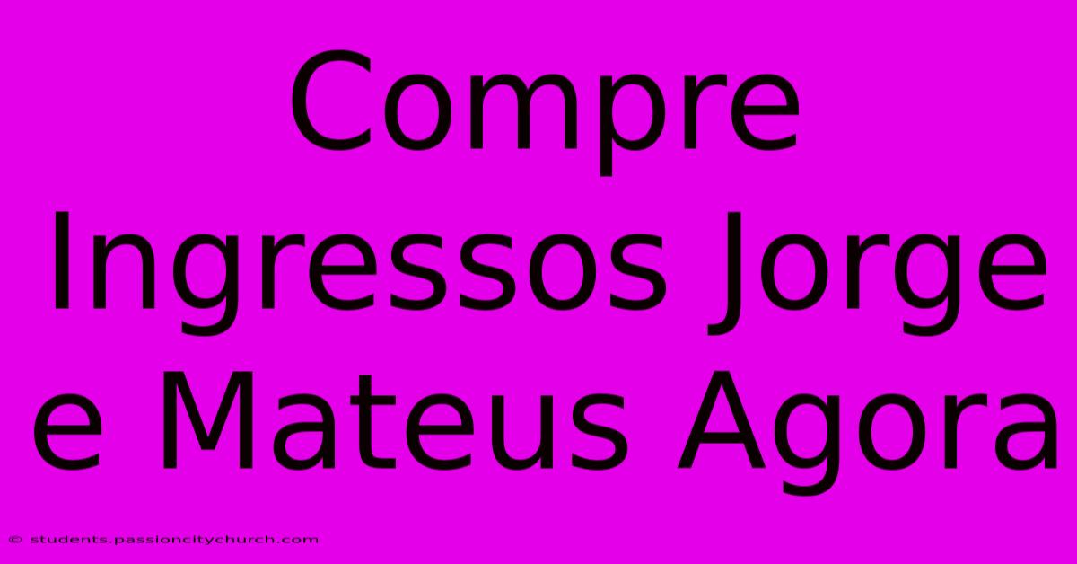 Compre Ingressos Jorge E Mateus Agora