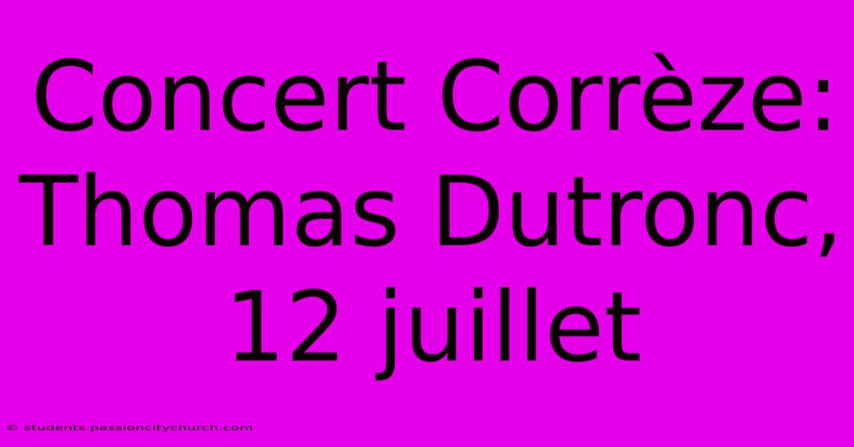 Concert Corrèze: Thomas Dutronc, 12 Juillet