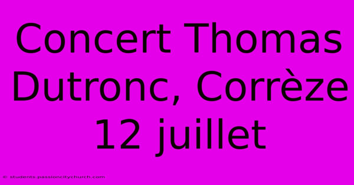 Concert Thomas Dutronc, Corrèze 12 Juillet